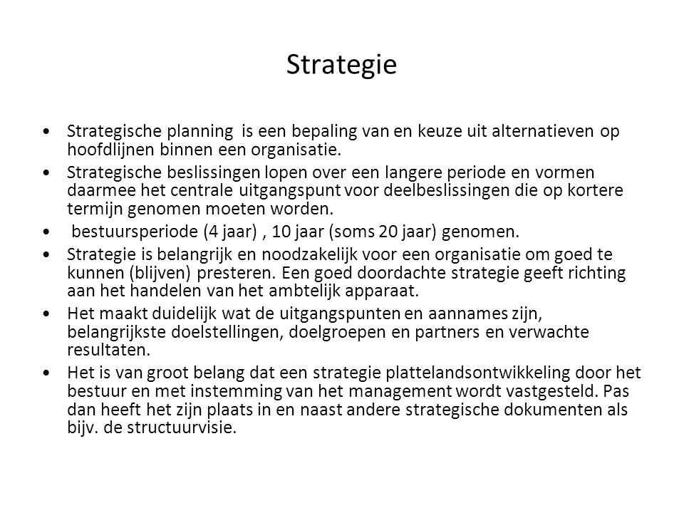 Strategie Strategische planning is een bepaling van en keuze uit alternatieven op hoofdlijnen binnen een organisatie.