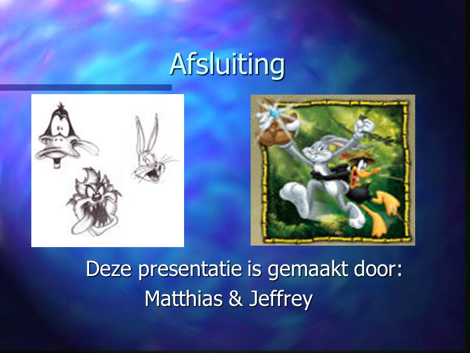 Afsluiting Deze presentatie is gemaakt door: Matthias & Jeffrey