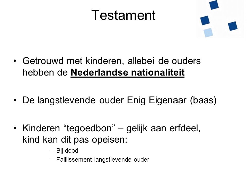 Testament Getrouwd met kinderen, allebei de ouders hebben de Nederlandse nationaliteit. De langstlevende ouder Enig Eigenaar (baas)
