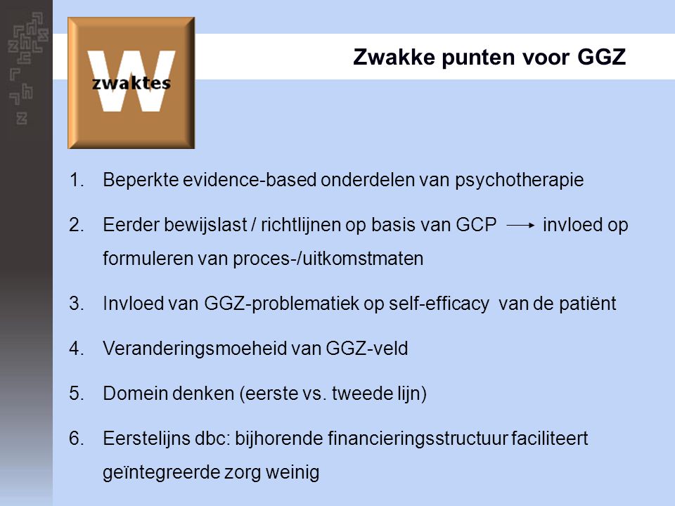 Zwakke punten voor GGZ Beperkte evidence-based onderdelen van psychotherapie.