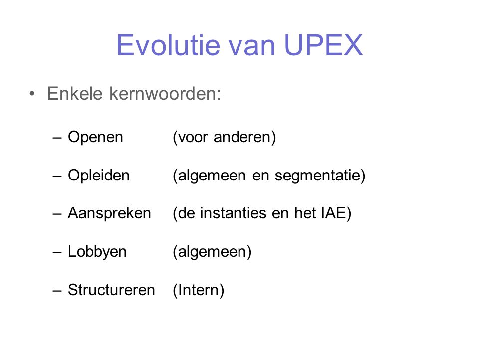 Evolutie van UPEX Enkele kernwoorden: Openen (voor anderen)