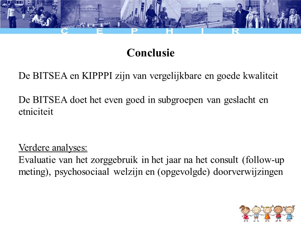 Conclusie De BITSEA en KIPPPI zijn van vergelijkbare en goede kwaliteit. De BITSEA doet het even goed in subgroepen van geslacht en etniciteit.