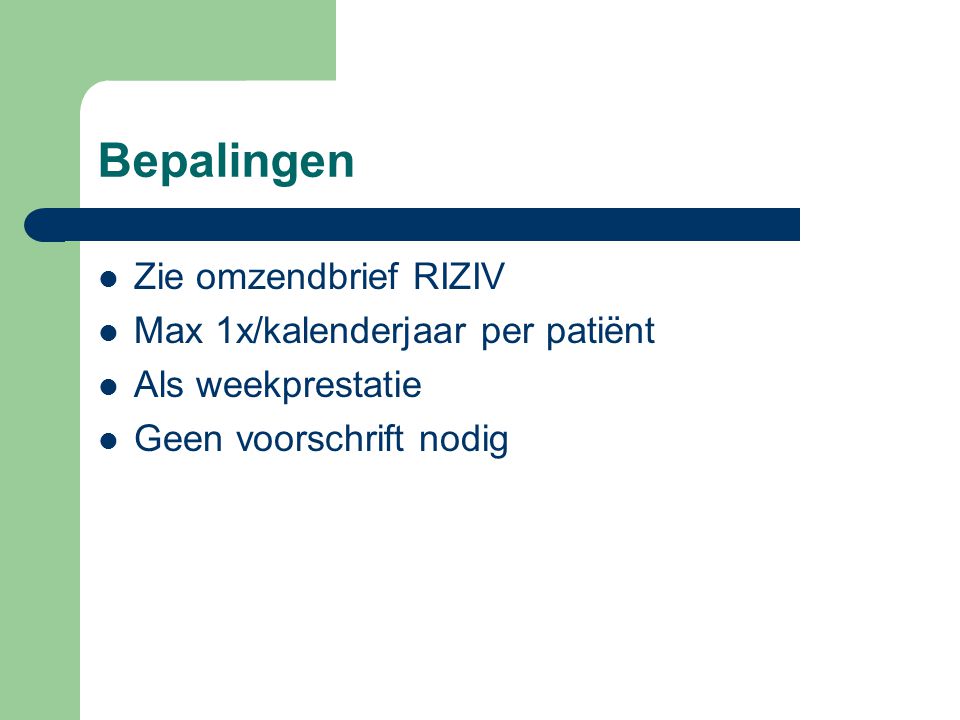 Bepalingen Zie omzendbrief RIZIV Max 1x/kalenderjaar per patiënt