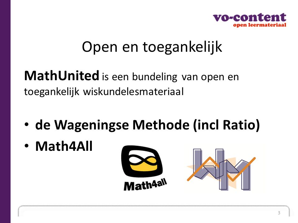 Open en toegankelijk MathUnited is een bundeling van open en toegankelijk wiskundelesmateriaal. de Wageningse Methode (incl Ratio)