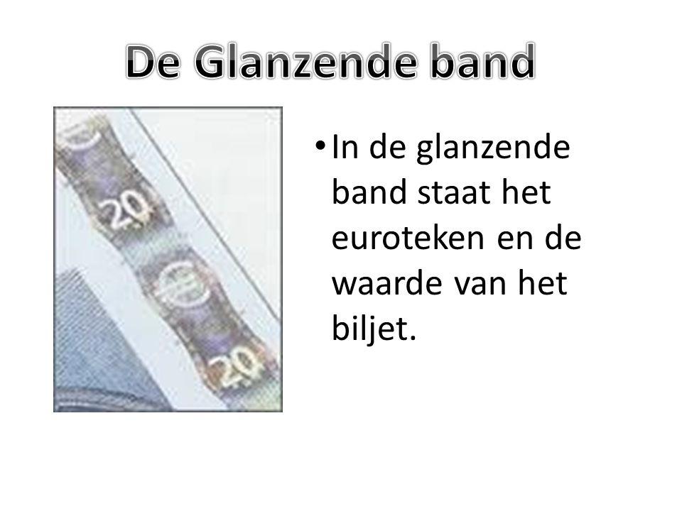 De Glanzende band In de glanzende band staat het euroteken en de waarde van het biljet.