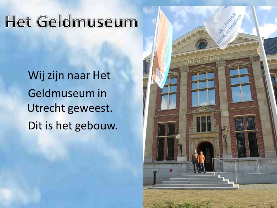 Het Geldmuseum Wij zijn naar Het Geldmuseum in Utrecht geweest. Dit is het gebouw.