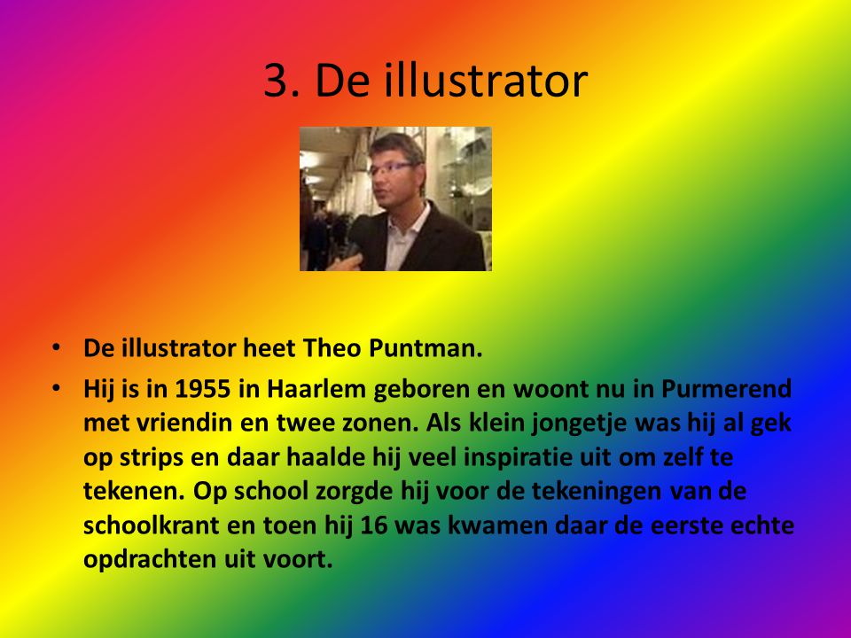 3. De illustrator De illustrator heet Theo Puntman.