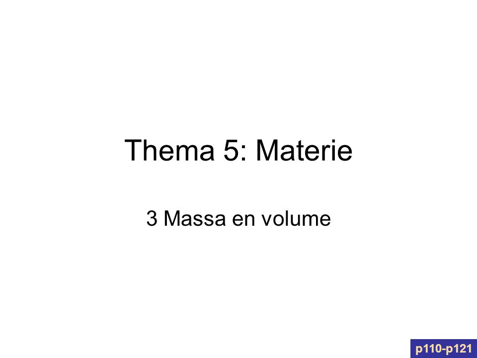 Thema 5: Materie 3 Massa en volume p110-p121