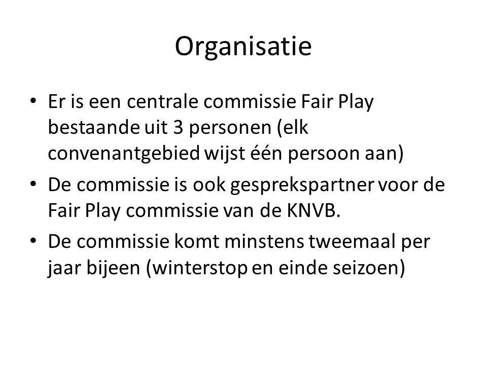 Organisatie Er is een centrale commissie Fair Play bestaande uit 3 personen (elk convenantgebied wijst één persoon aan)