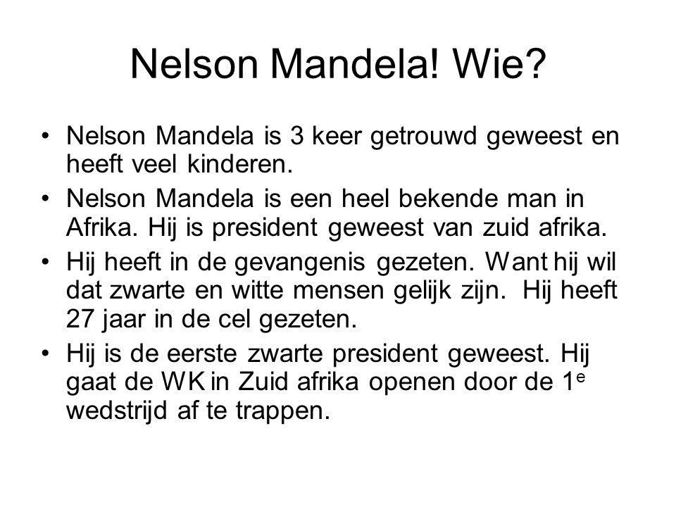 Nelson Mandela! Wie Nelson Mandela is 3 keer getrouwd geweest en heeft veel kinderen.