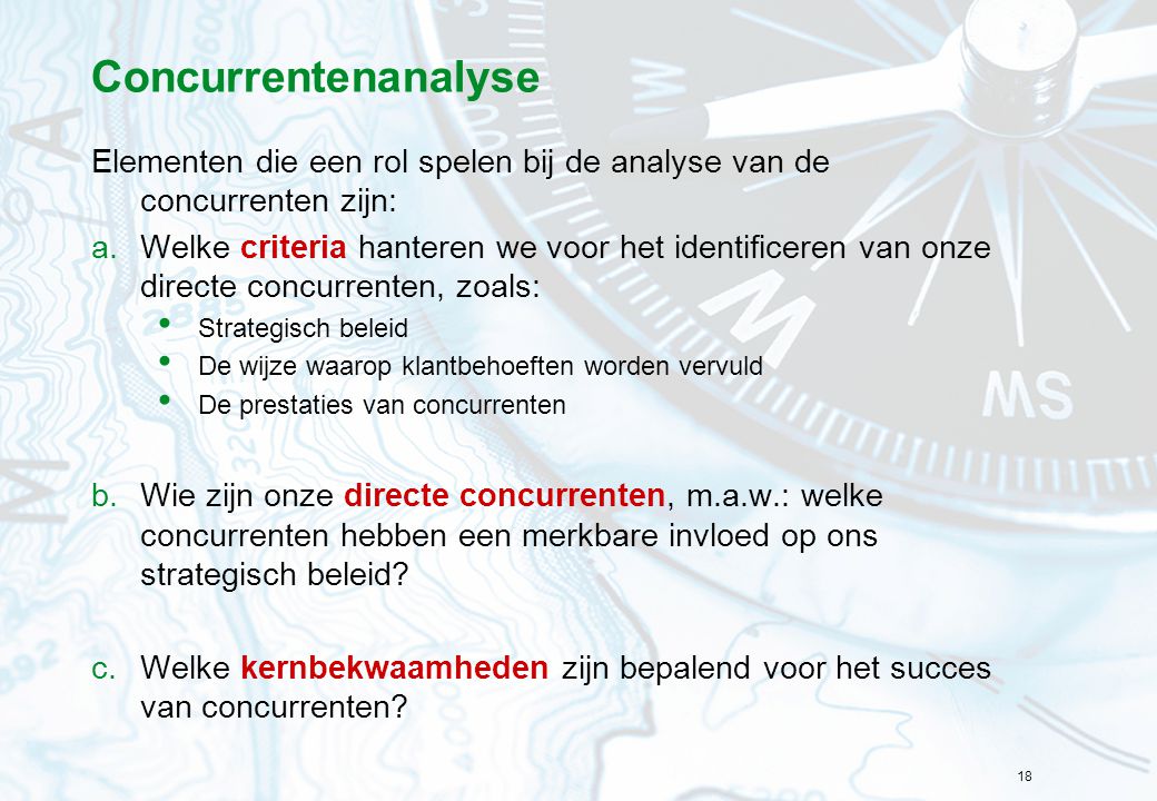 Concurrentenanalyse Elementen die een rol spelen bij de analyse van de concurrenten zijn: