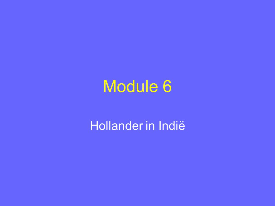 Module 6: Hollander in Indonesië Hollander in Indië