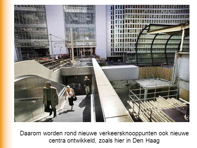 Daarom worden rond nieuwe verkeersknooppunten ook nieuwe centra ontwikkeld, zoals hier in Den Haag