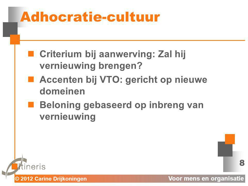Adhocratie-cultuur Criterium bij aanwerving: Zal hij vernieuwing brengen Accenten bij VTO: gericht op nieuwe domeinen.