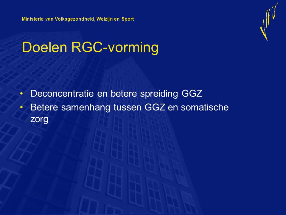 Doelen RGC-vorming Deconcentratie en betere spreiding GGZ