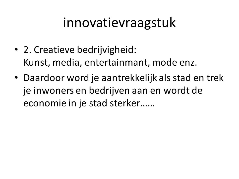 innovatievraagstuk 2. Creatieve bedrijvigheid: Kunst, media, entertainmant, mode enz.