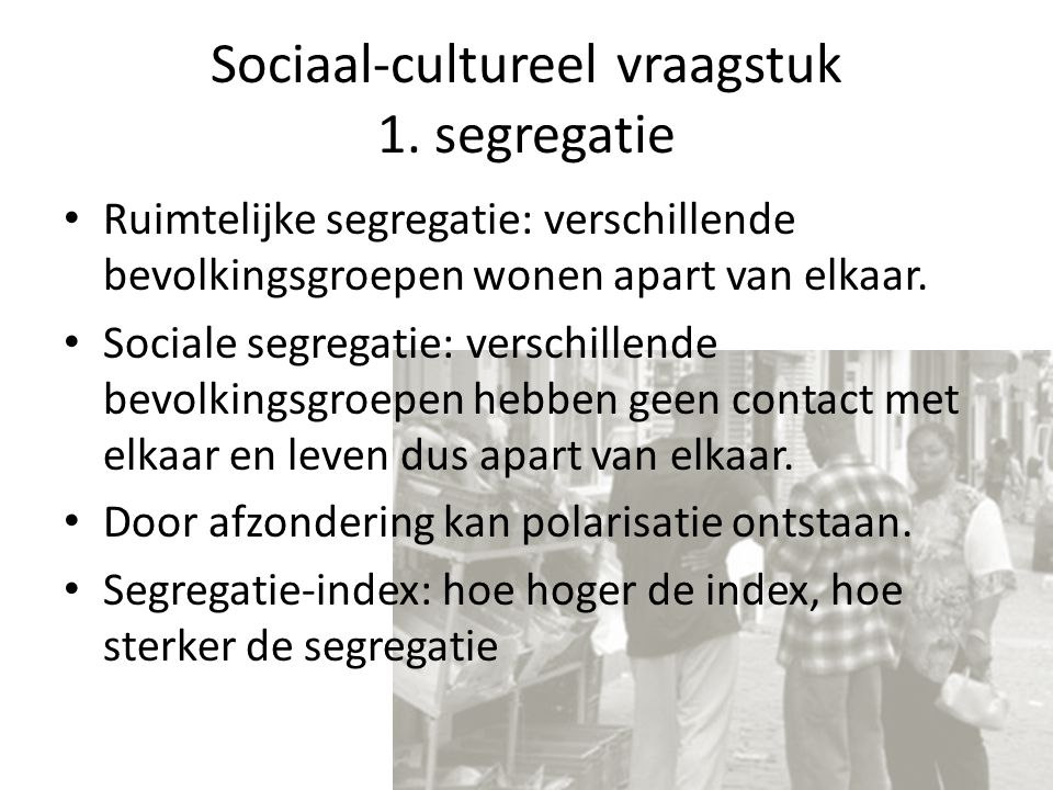 Sociaal-cultureel vraagstuk 1. segregatie
