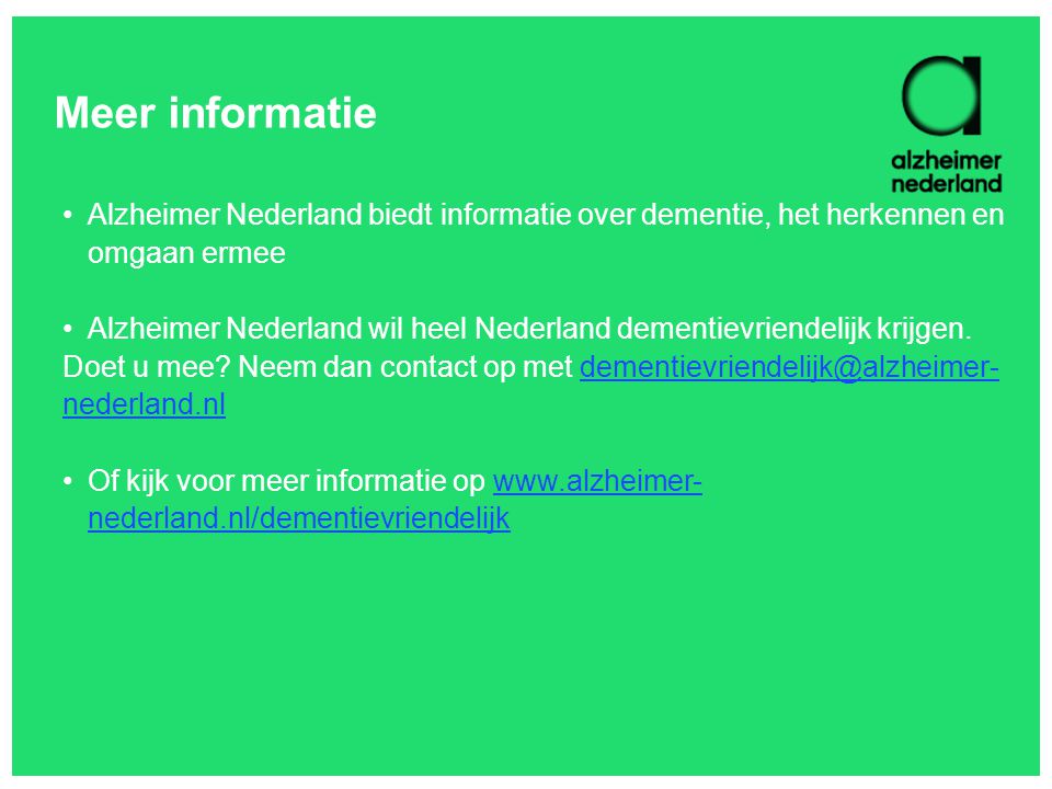 Meer informatie Alzheimer Nederland biedt informatie over dementie, het herkennen en omgaan ermee.