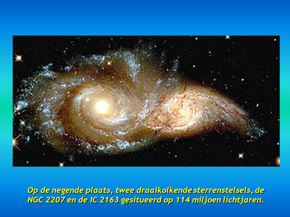 Op de negende plaats, twee draaikolkende sterrenstelsels, de NGC 2207 en de IC 2163 gesitueerd op 114 miljoen lichtjaren.