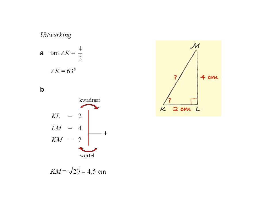 + Uitwerking a tan ∠K = ∠K = 63° b KM = KL = 2 4 LM 16 KM 20