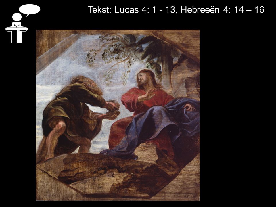 Tekst: Lucas 4: , Hebreeën 4: 14 – 16