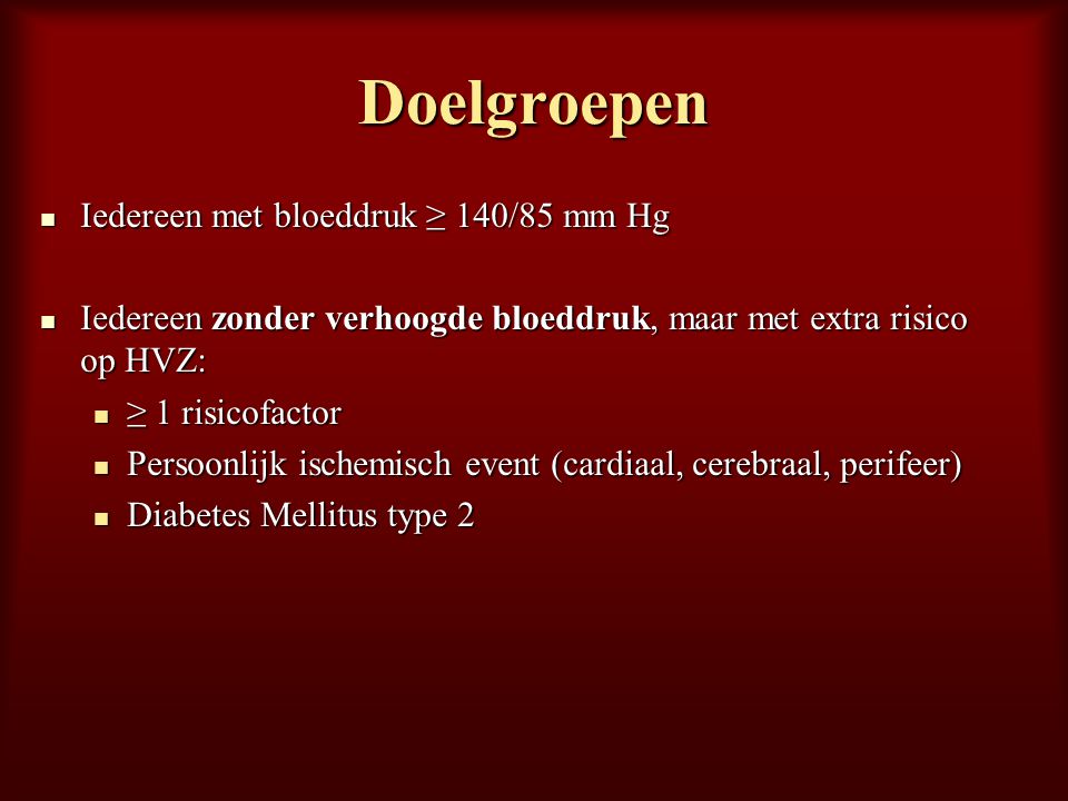 Doelgroepen Iedereen met bloeddruk ≥ 140/85 mm Hg