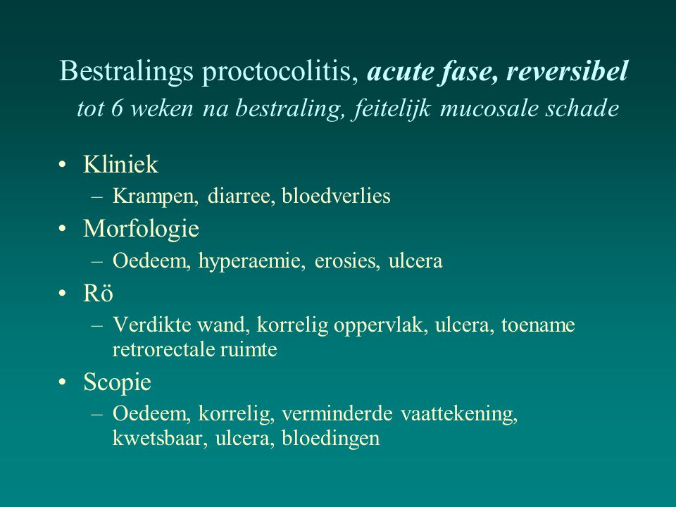 Bestralings proctocolitis, acute fase, reversibel tot 6 weken na bestraling, feitelijk mucosale schade