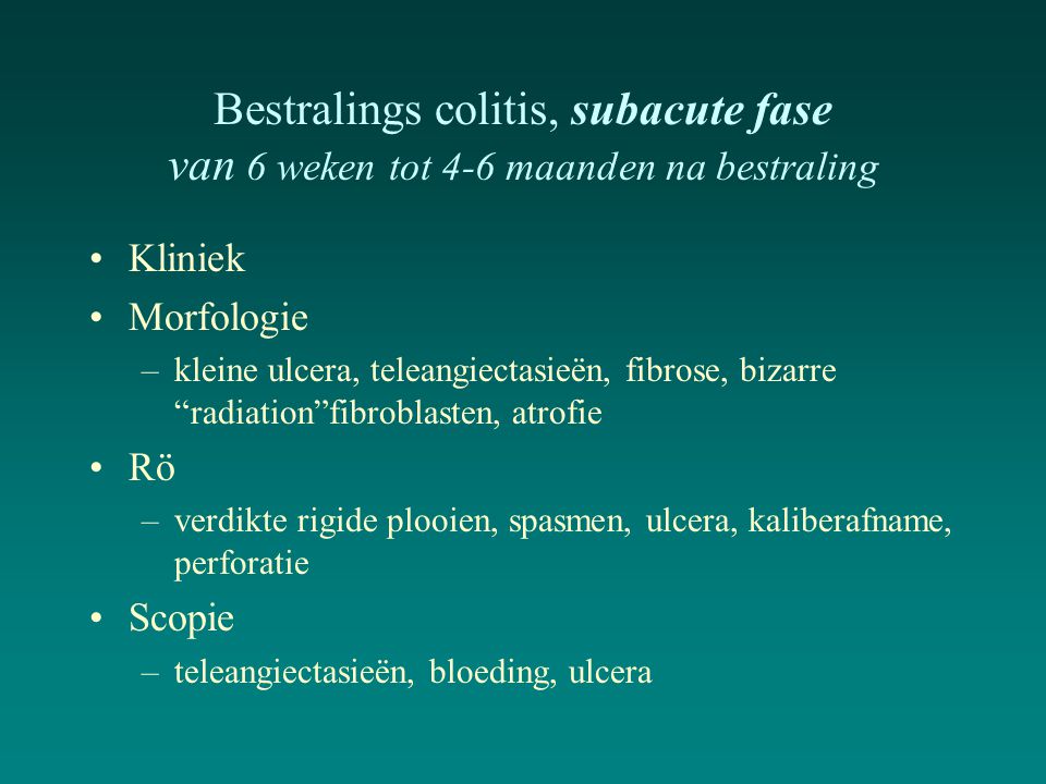 Bestralings colitis, subacute fase van 6 weken tot 4-6 maanden na bestraling
