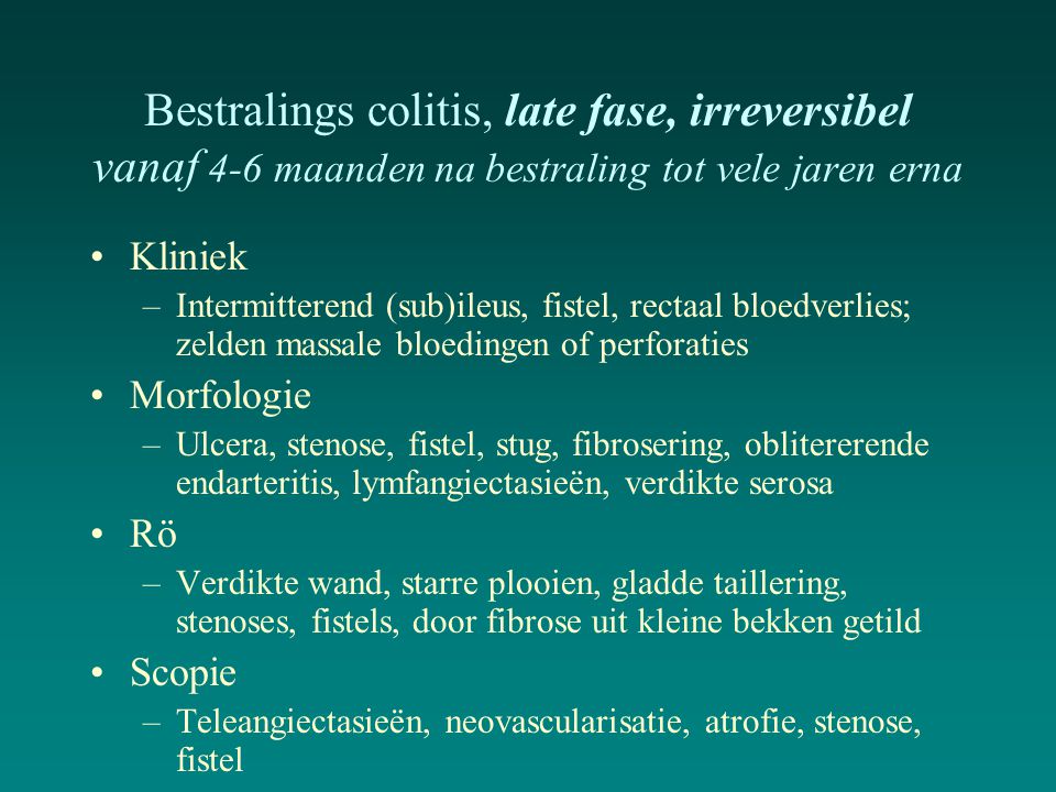 Bestralings colitis, late fase, irreversibel vanaf 4-6 maanden na bestraling tot vele jaren erna