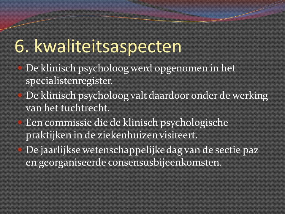 6. kwaliteitsaspecten De klinisch psycholoog werd opgenomen in het specialistenregister.