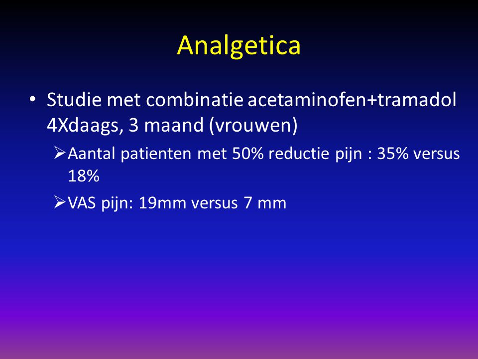 Analgetica Studie met combinatie acetaminofen+tramadol 4Xdaags, 3 maand (vrouwen) Aantal patienten met 50% reductie pijn : 35% versus 18%