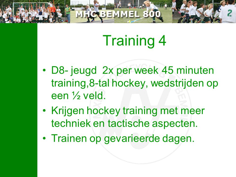 Training 4 D8- jeugd 2x per week 45 minuten training,8-tal hockey, wedstrijden op een ½ veld.