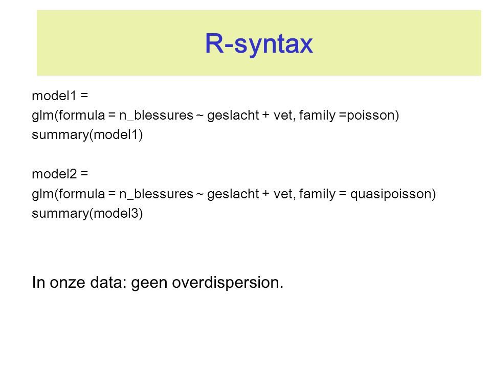R-syntax In onze data: geen overdispersion. model1 =