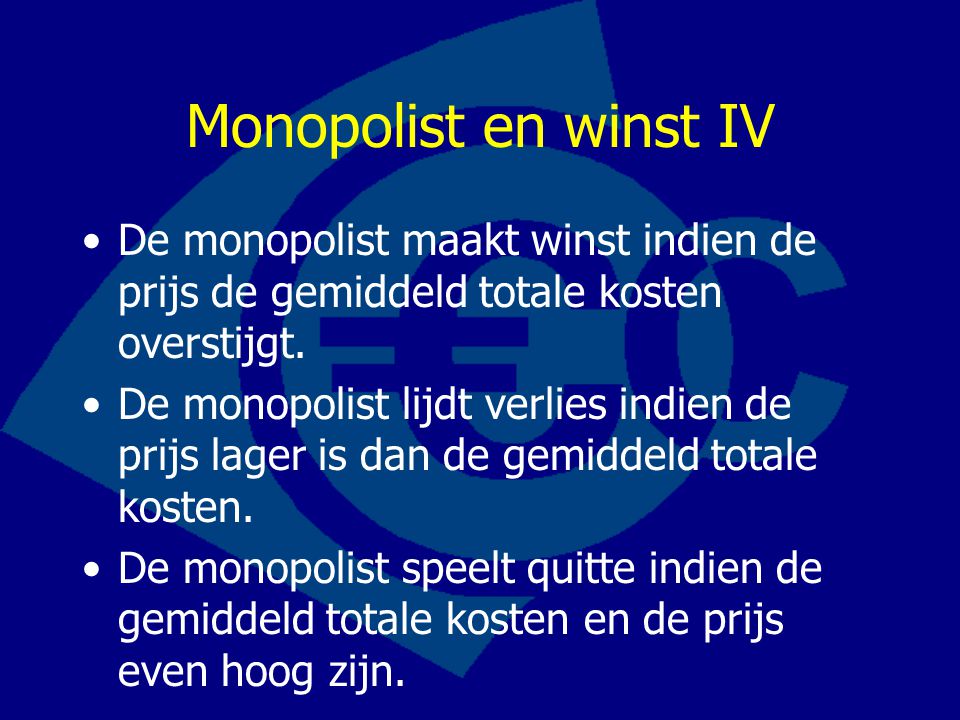 Monopolist en winst IV De monopolist maakt winst indien de prijs de gemiddeld totale kosten overstijgt.