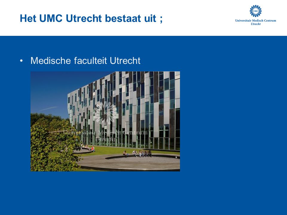 Het UMC Utrecht bestaat uit ;