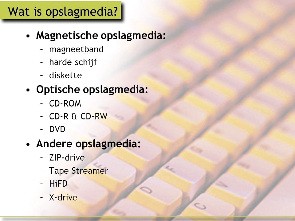 Wat is opslagmedia Magnetische opslagmedia: Optische opslagmedia: