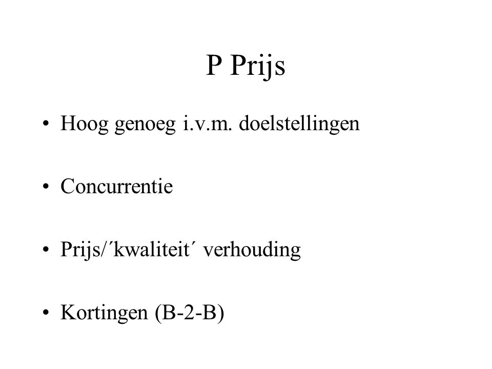 P Prijs Hoog genoeg i.v.m. doelstellingen Concurrentie
