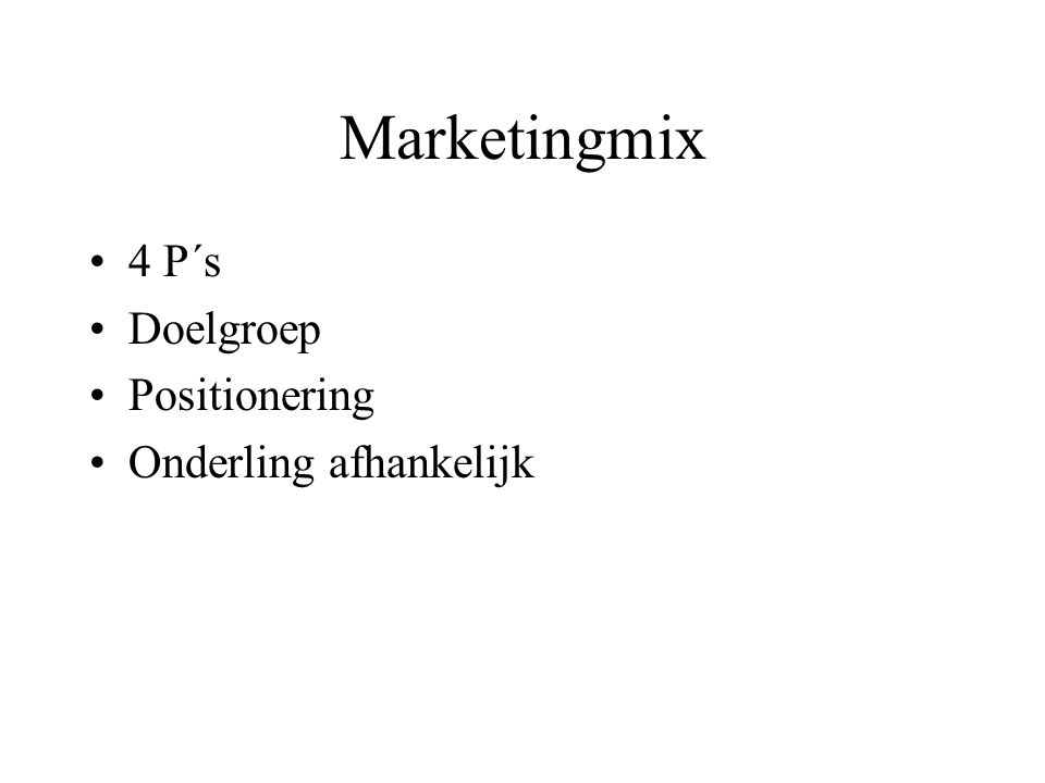 Marketingmix 4 P´s Doelgroep Positionering Onderling afhankelijk