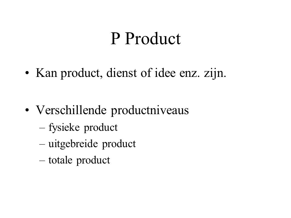 P Product Kan product, dienst of idee enz. zijn.
