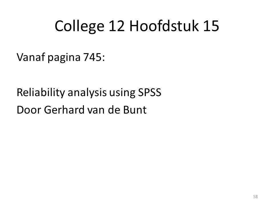 College 12 Hoofdstuk 15 Vanaf pagina 745: Reliability analysis using SPSS Door Gerhard van de Bunt
