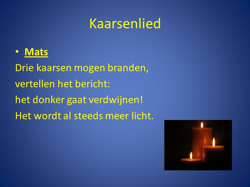 Kaarsenlied Mats Drie kaarsen mogen branden, vertellen het bericht: