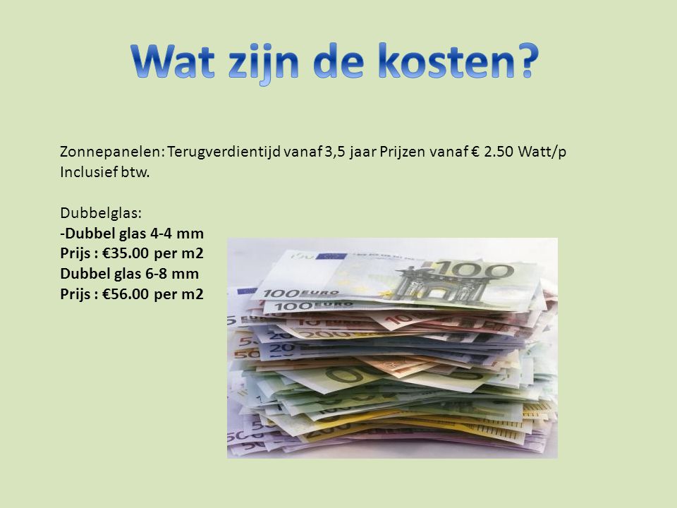 Wat zijn de kosten Zonnepanelen: Terugverdientijd vanaf 3,5 jaar Prijzen vanaf € 2.50 Watt/p Inclusief btw.
