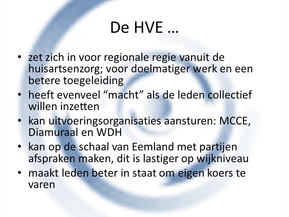 De HVE … zet zich in voor regionale regie vanuit de huisartsenzorg; voor doelmatiger werk en een betere toegeleiding.