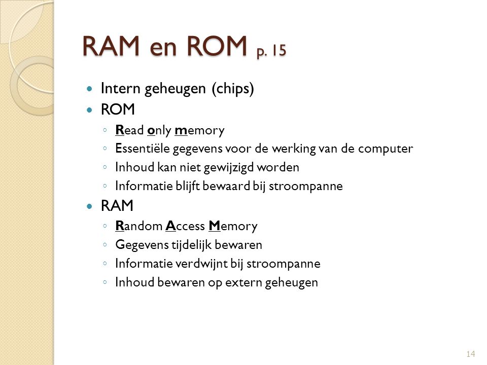 RAM en ROM p. 15 Intern geheugen (chips) ROM RAM Read only memory