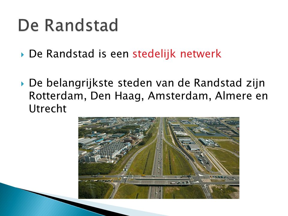 De Randstad De Randstad is een stedelijk netwerk