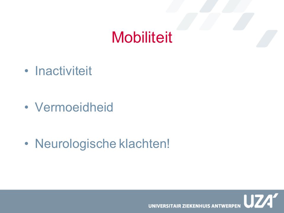 Mobiliteit Inactiviteit Vermoeidheid Neurologische klachten!