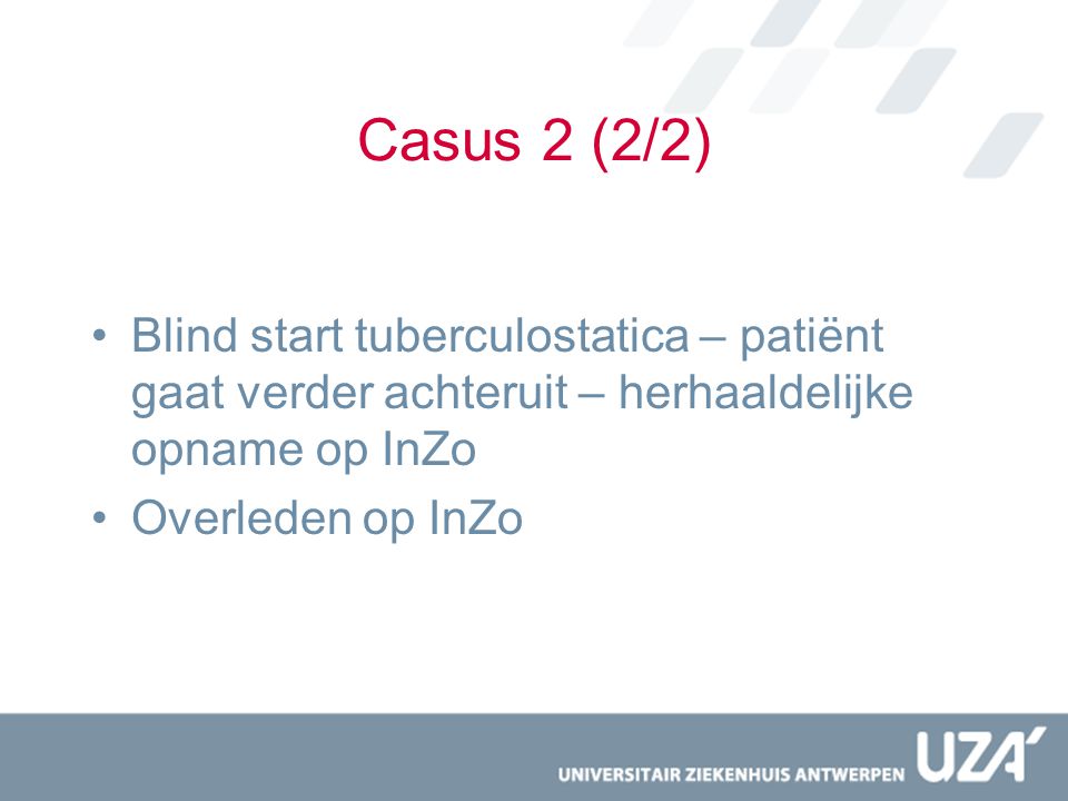 Casus 2 (2/2) Blind start tuberculostatica – patiënt gaat verder achteruit – herhaaldelijke opname op InZo.