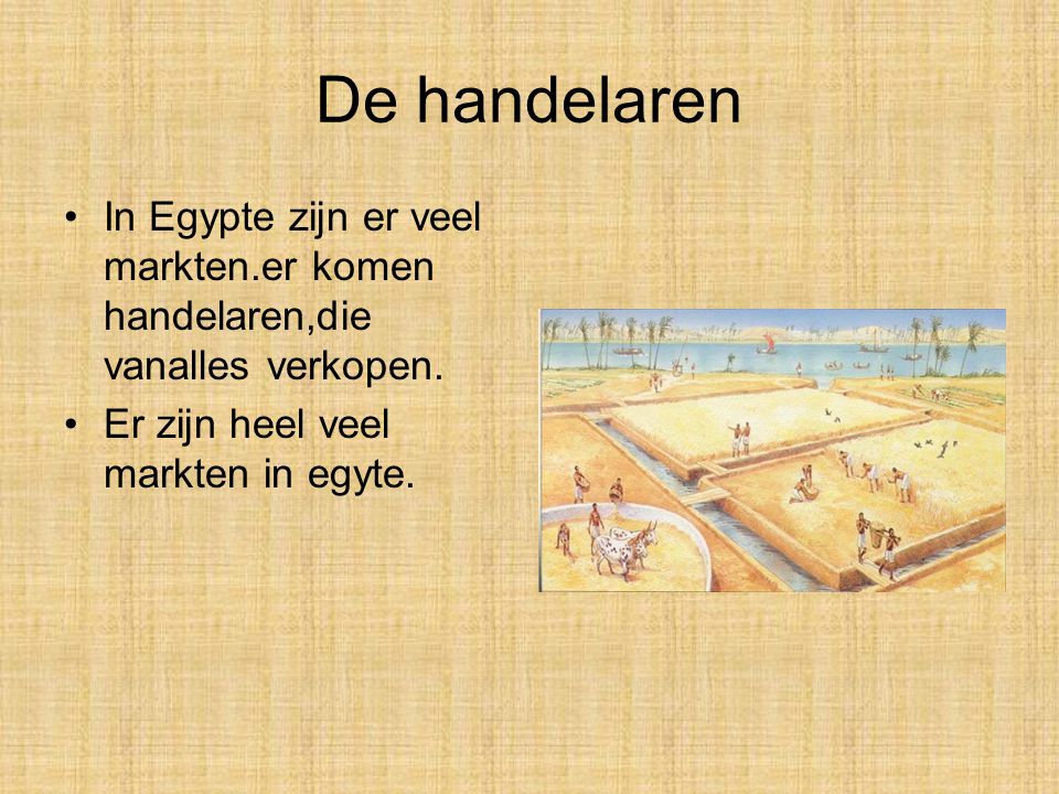 De handelaren In Egypte zijn er veel markten.er komen handelaren,die vanalles verkopen.
