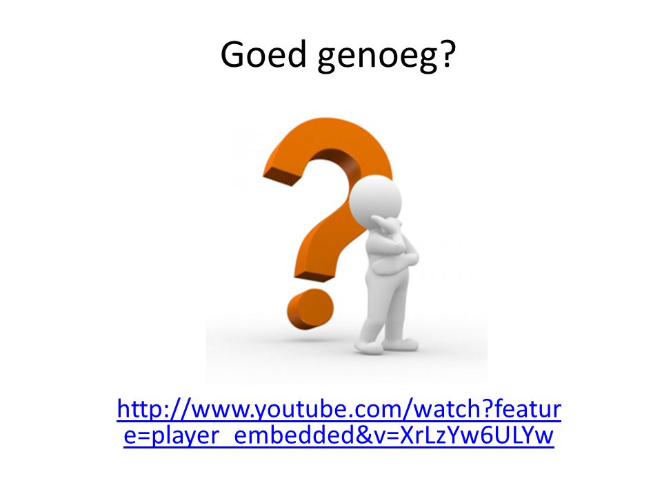 Goed genoeg   feature=player_embedded&v=XrLzYw6ULYw