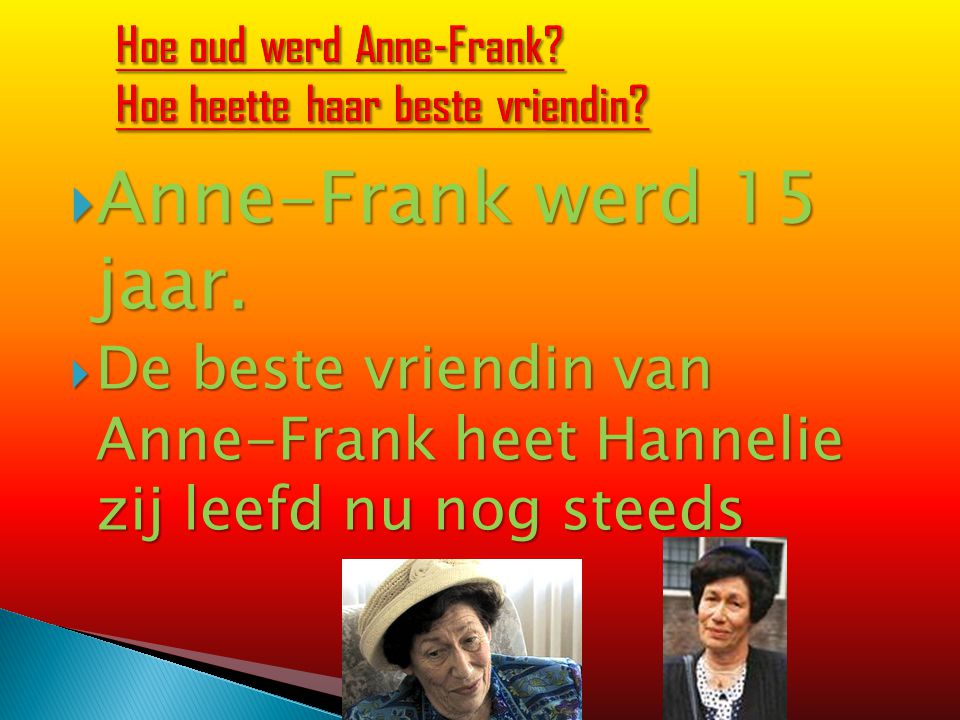 Hoe oud werd Anne-Frank Hoe heette haar beste vriendin